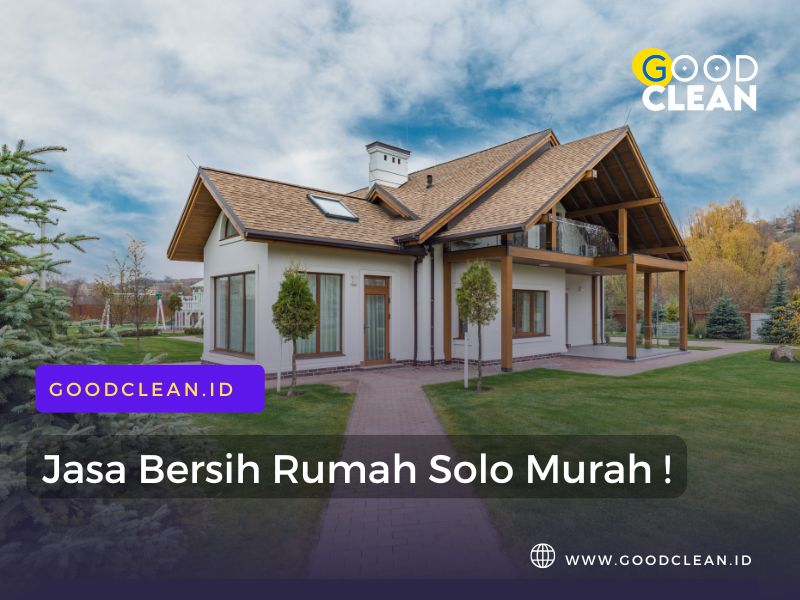 jasa bersih rumah solo murah dari goodclean