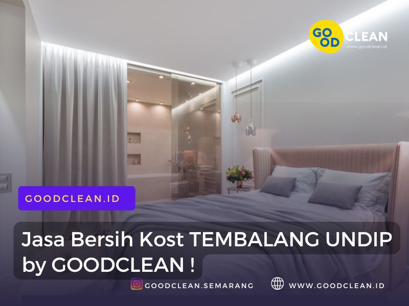 No.1 Jasa Bersih Kamar Kost Semarang UNDIP by GOODCLEAN !