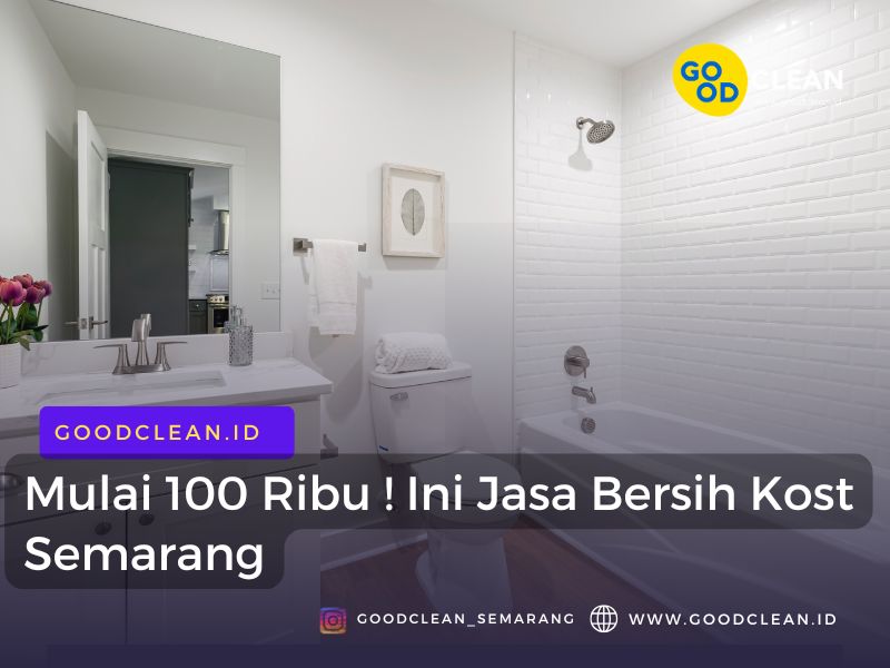 Mulai 100 Ribu ! Ini Jasa Bersih Kost Semarang