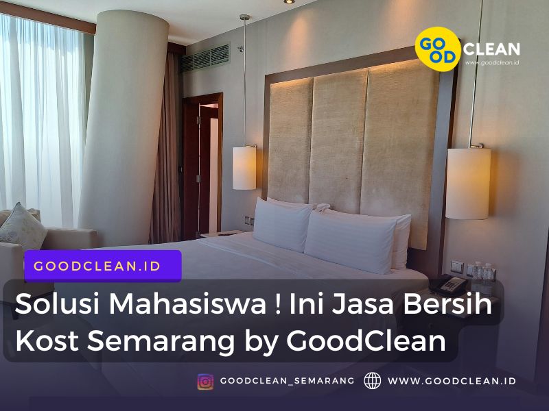 Solusi Mahasiswa ! Jasa Bersih Kost Semarang by Goodclean