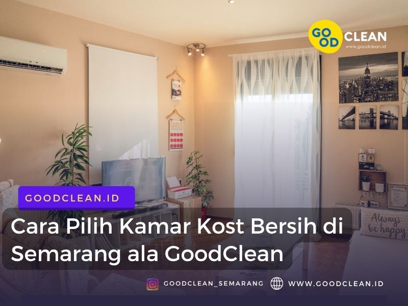 Cara Pilih Kamar Kost Bersih di Semarang ala GoodClean