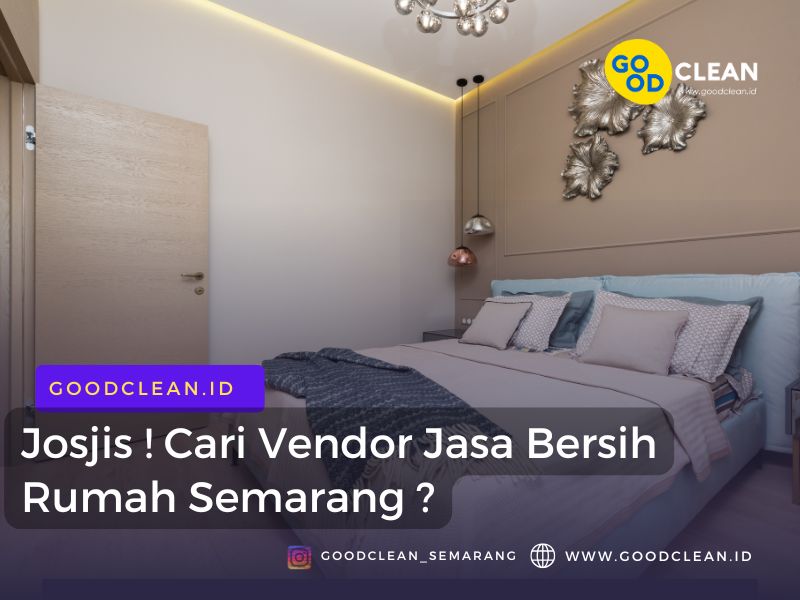 Josjis ! Cari Vendor Jasa  Bersih Rumah Semarang ?