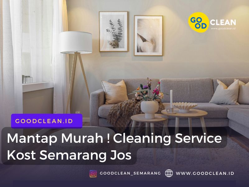 Mantap Murah ! Cleaning Service Kost Semarang Jos