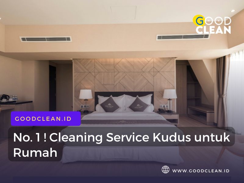 No. 1 ! Cleaning Service Kudus untuk Rumah