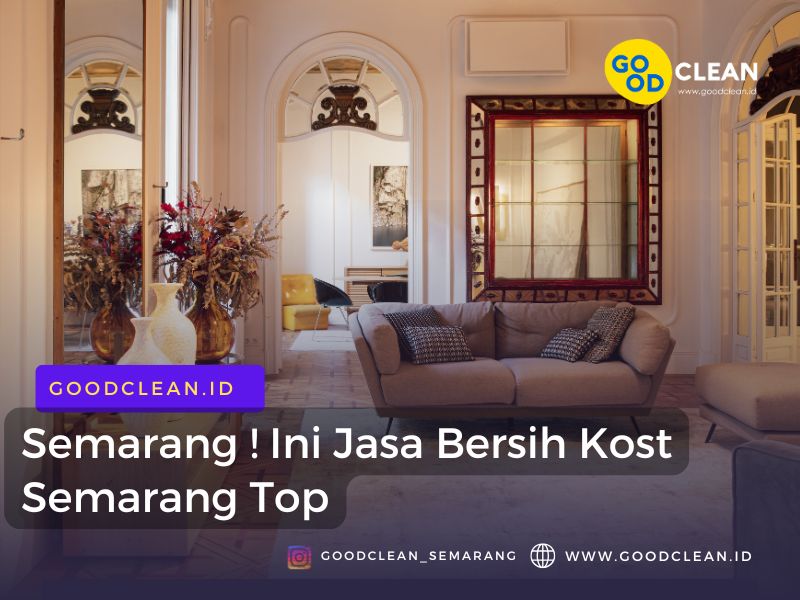 Semarang ! Ini Jasa Bersih Kost Semarang Top