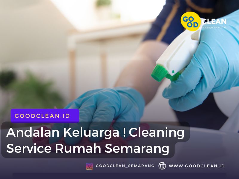 Andalan keluarga ! Cleaning Service Rumah Semarang
