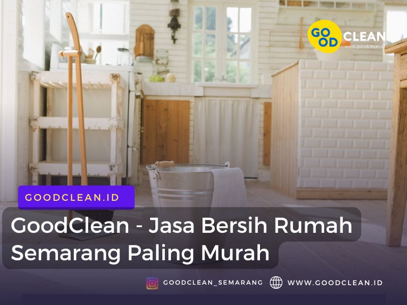 GoodClean – Jasa Bersih Rumah Semarang Paling Murah