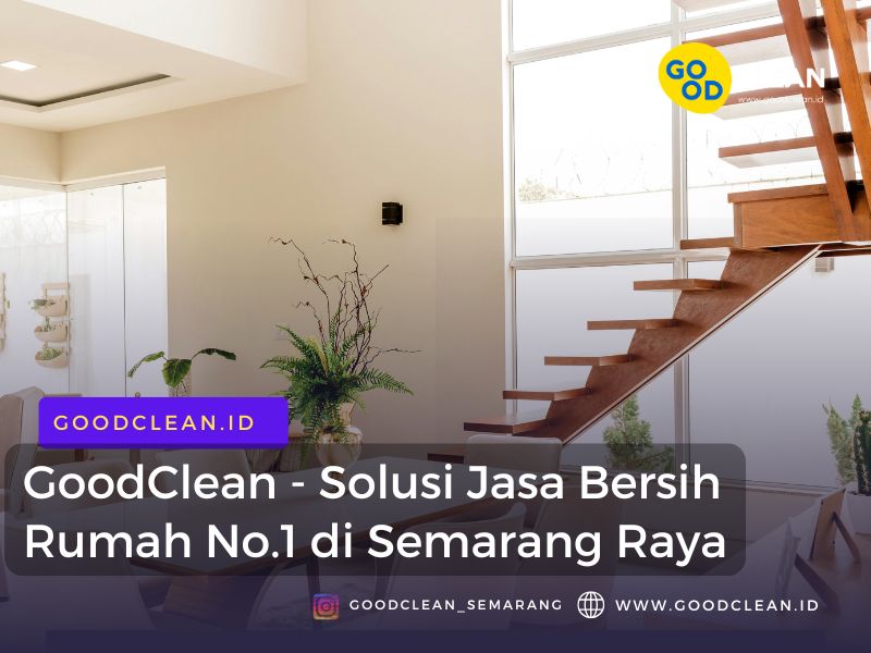 GoodClean – Solusi Jasa Bersih Rumah No.1 di Semarang Raya