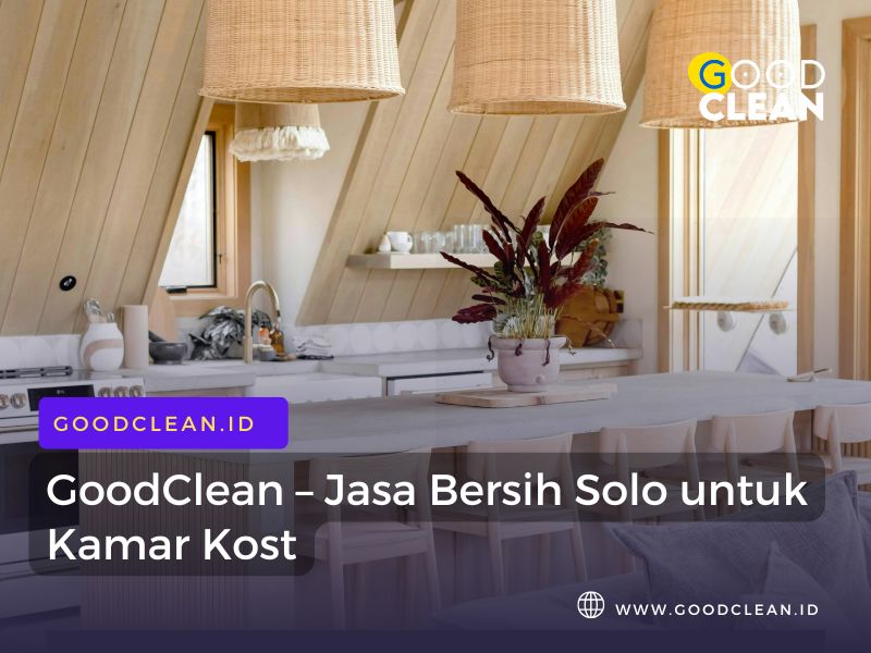 GoodClean – Jasa Bersih Solo untuk Kamar Kost