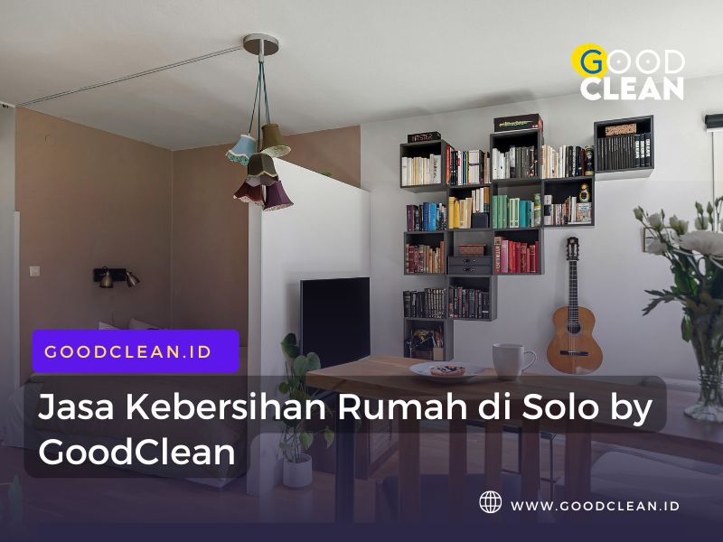 Jasa Kebersihan Rumah di Solo by GoodClean
