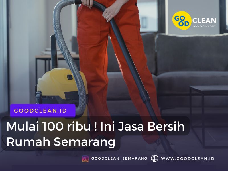 Mulai 100 ribu ! Ini Jasa Bersih Rumah Semarang