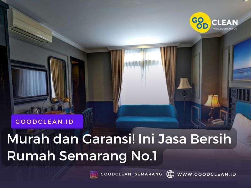 Murah dan Garansi! Ini Jasa Bersih Rumah Semarang No.1