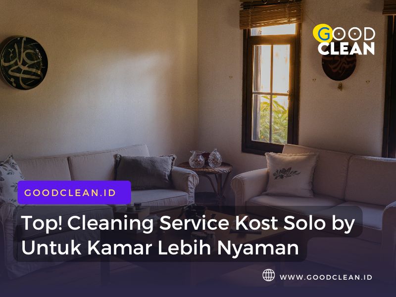 Top! Cleaning Service Kost Solo untuk Kamar Lebih Nyaman