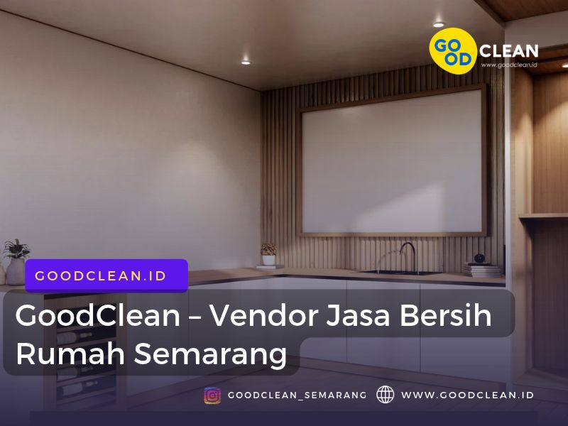 GoodClean – Vendor Jasa Bersih Rumah Semarang